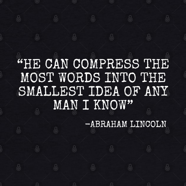 He can compress the most words into the smallest idea of any man I know. by Among the Leaves Apparel